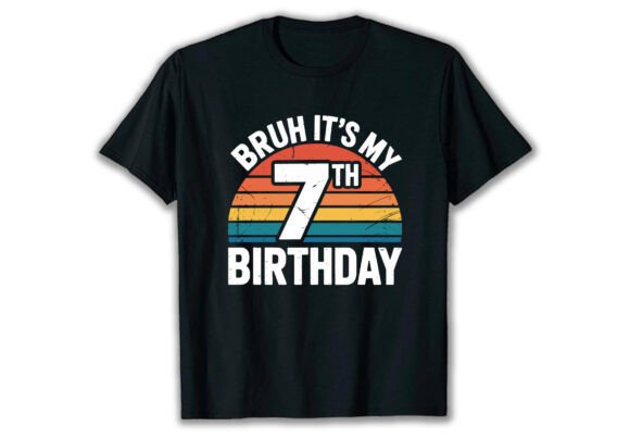 Bruh It s My 7th Birthday Graphics & T-Shirt Designs